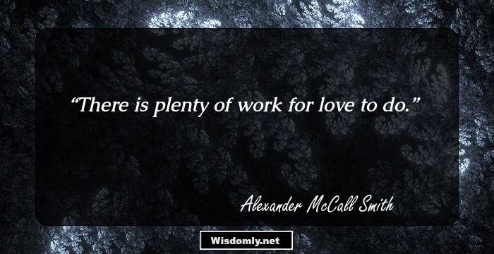 There is plenty of work for love to do.