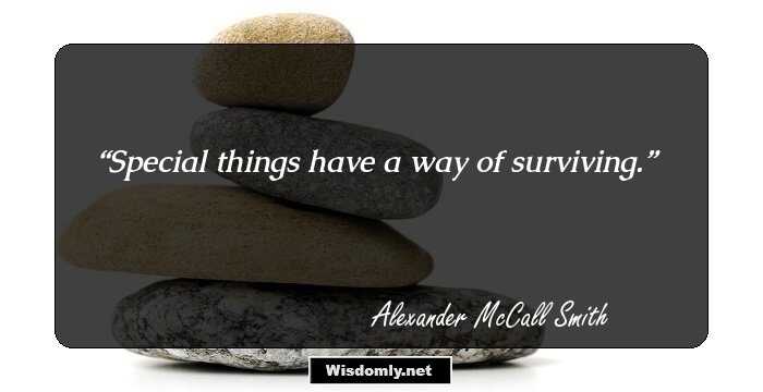 Special things have a way of surviving.