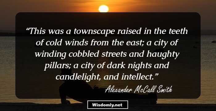 This was a townscape raised in the teeth of cold winds from the east; a city of winding cobbled streets and haughty pillars; a city of dark nights and candlelight, and intellect.
