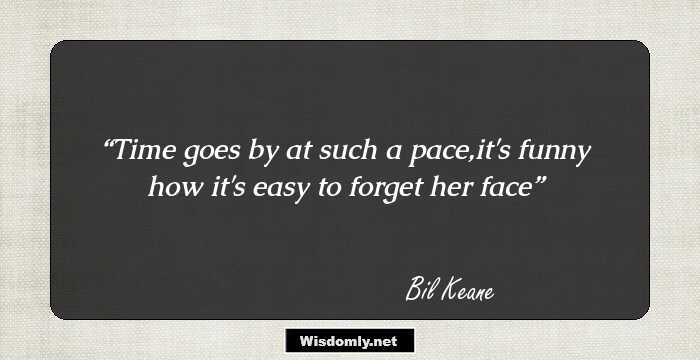 Time goes by at such a pace,it's funny how it's easy to forget her face