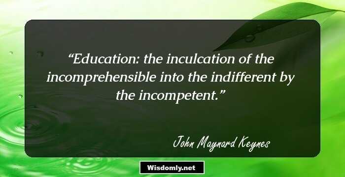 Education: the inculcation of the incomprehensible into the indifferent by the incompetent.
