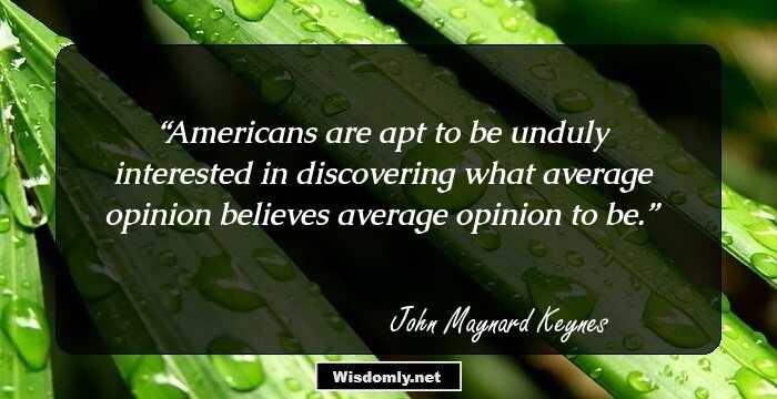 Americans are apt to be unduly interested in discovering what average opinion believes average opinion to be.