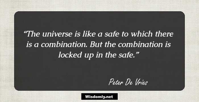 The universe is like a safe to which there is a combination. But the combination is locked up in the safe.