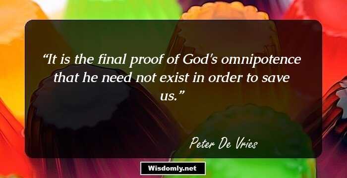 It is the final proof of God's omnipotence that he need not exist in order to save us.
