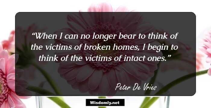 When I can no longer bear to think of the victims of broken homes, I begin to think of the victims of intact ones.