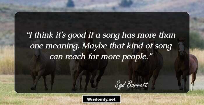 I think it's good if a song has more than one meaning. Maybe that kind of song can reach far more people.